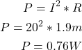 P=I^2 * R = 20^2 * 1.9m = 0.76W